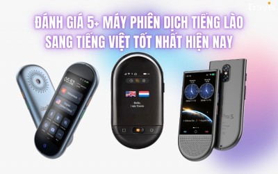 Đánh Giá 5+ Máy Phiên Dịch Tiếng Lào Sang Tiếng Việt TỐT NHẤT Hiện Nay
