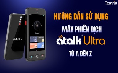 Hướng Dẫn Sử Dụng Máy Phiên Dịch ATalk Ultra Chi Tiết Từ A-Z