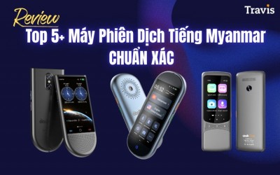 Review Top 5+ Máy Phiên Dịch Tiếng Myanmar Sang Tiếng Việt TỐT NHẤT 2025