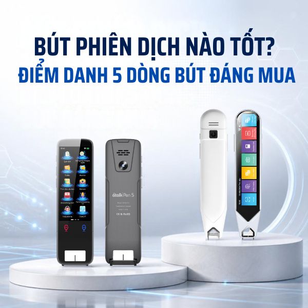 Bút phiên dịch nào tốt? Điểm danh 5 dòng bút đáng mua 2026