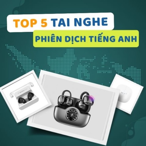 Đánh Giá Top 5 Tai Nghe Phiên Dịch Tiếng Anh TỐT 2026