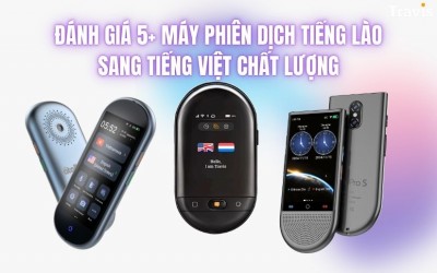 Đánh Giá 5+ Máy Phiên Dịch Tiếng Lào Sang Tiếng Việt TỐT Hiện Nay