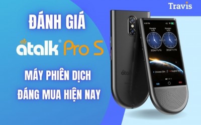 Đánh Giá Chi Tiết Máy Phiên Dịch ATalk Pro S Đáng Mua 2026