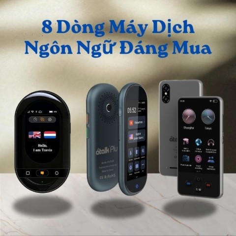 Top 8 Dòng Máy Dịch Ngôn Ngữ TRỰC TIẾP Đáng Mua 2026