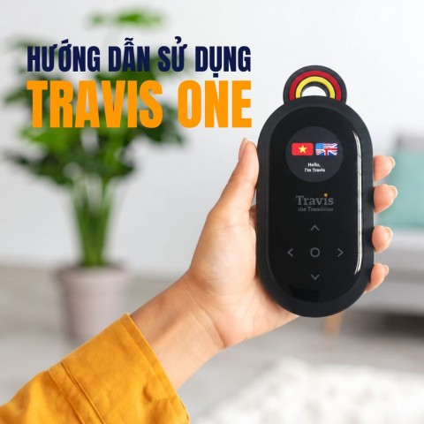 Hướng dẫn sử dụng máy phiên dịch Travis One từ A-Z