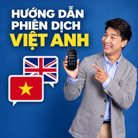 Hướng Dẫn Phiên Dịch Việt Anh Trên Các Công Cụ Phổ Biến