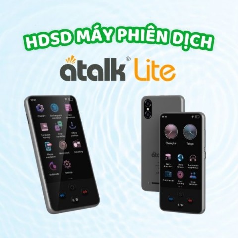 Hướng Dẫn Sử Dụng Máy Phiên Dịch ATalk Lite Đơn Giản Từ A–Z Cho Người Mới