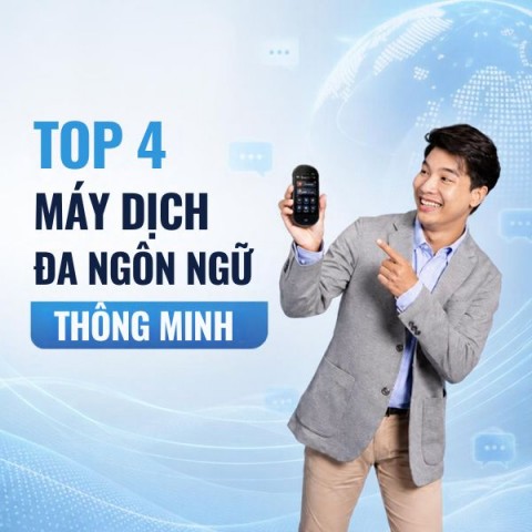 Top 4 Máy Dịch Đa Ngôn Ngữ Thông Minh Cho Người Việt