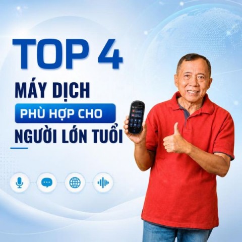 Top 4 máy phiên dịch tiếng Việt dễ dùng cho người lớn tuổi