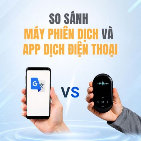 Máy phiên dịch và app dịch trên điện thoại: Nên chọn gì?