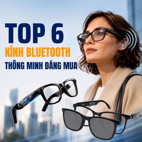 Kính Bluetooth là gì? 6 mẫu kính thông minh đáng mua hiện nay