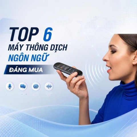 Gợi ý 6 dòng máy dịch thuật ngôn ngữ thông minh đáng mua