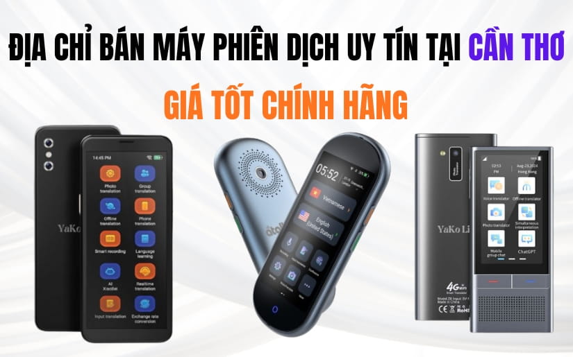 Địa Chỉ Bán Máy Phiên Dịch Uy Tín Tại Cần Thơ Giá Tốt Chính Hãng