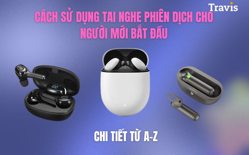 Cách Sử Dụng Tai Nghe Phiên Dịch Chi Tiết Cách Sử Dụng Tai Nghe Phiên Dịch Chi Tiết