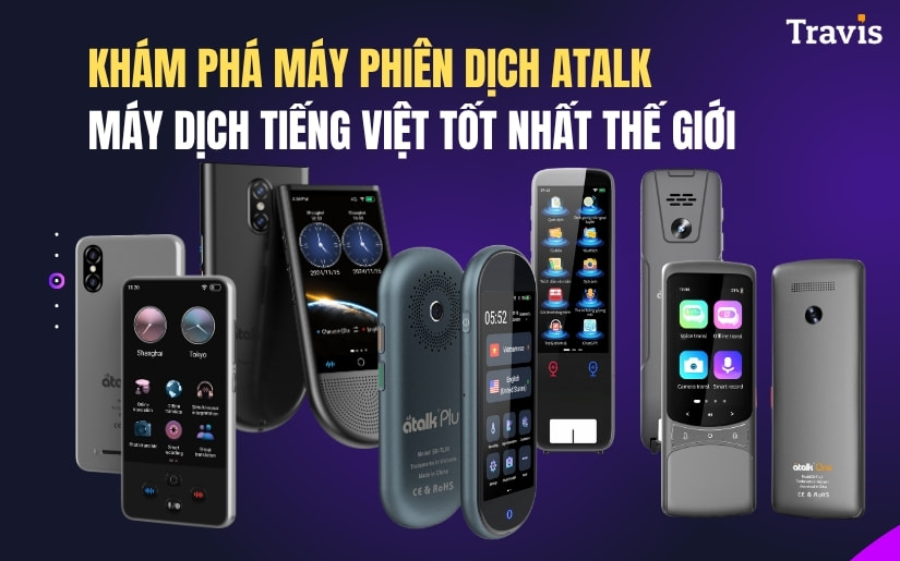 Khám Phá Máy Phiên Dịch ATalk – Dịch Tiếng Việt Tốt Nhất Thế Giới