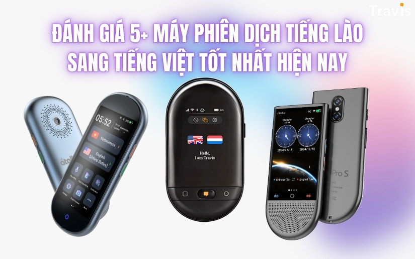Đánh Giá 5+ Máy Phiên Dịch Tiếng Lào Sang Tiếng Việt TỐT NHẤT Hiện Nay