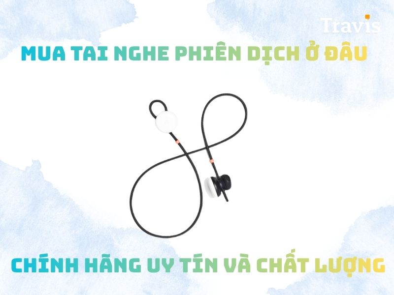 Mua Tai Nghe Phiên Dịch Ở Đâu Chính Hãng Uy Tín Và Chất Lượng