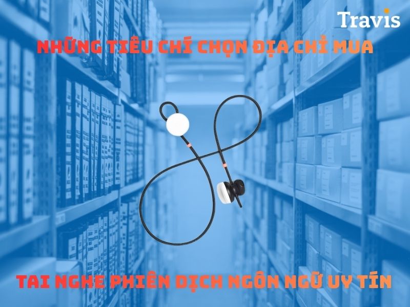 Những tiêu chí chọn địa điểm mua tai nghe phiên dịch tốt