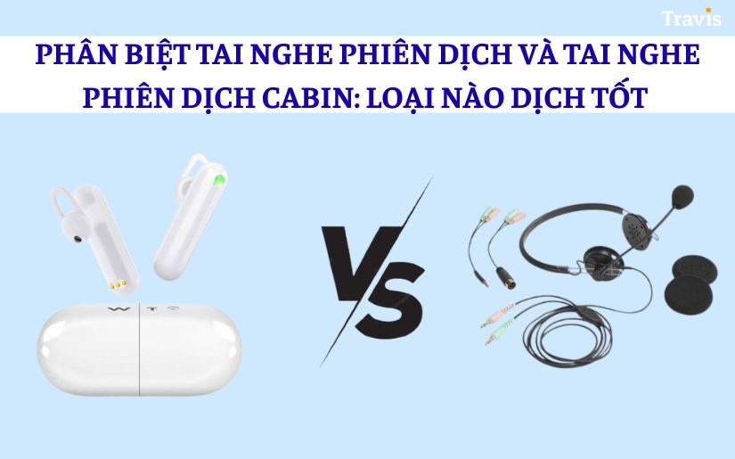 So Sánh Tai Nghe Phiên Dịch và Tai Nghe Dịch Cabin: Loại Nào Hiệu Quả Hơn