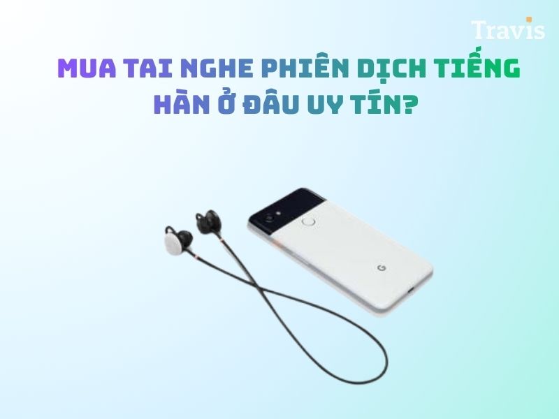 Nên Mua Tai Nghe Phiên Dịch Tiếng Han Ờ Đâu Uy Tín Chất Lượng Nên Mua Tai Nghe Phiên Dịch Tiếng Han Ờ Đâu Uy Tín Chất Lượng