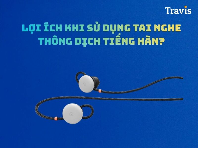 Những Lợi Ich Khi Sử Dụng Tai Nghe Phiên Dịch Tiếng Hàn Những Lợi Ich Khi Sử Dụng Tai Nghe Phiên Dịch Tiếng Hàn