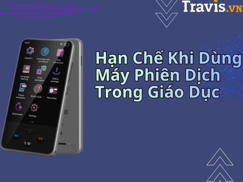 Hạn Chế Khi Dùng Máy Phiên Dịch Trong Giáo Dục Hạn Chế Khi Dùng Máy Phiên Dịch Trong Giáo Dục